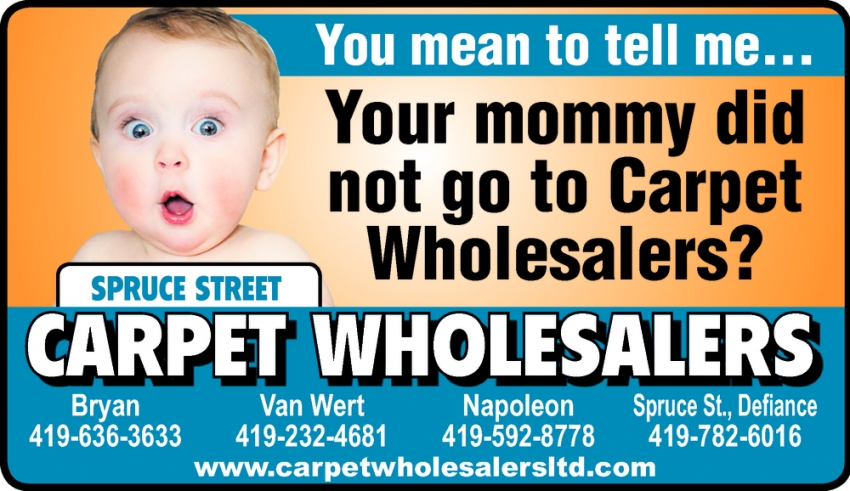 Your Mommy Did Not Go To Carpet Wholesalers?