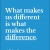 What Makes Us Different is What Makes the Difference