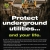 Protect Underground Utilities... And Your Life.