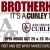 Brotherhood It's a Curley Thing