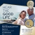 Hear the Good Life.