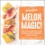 Melon Magic!