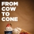 From Cow To Cone