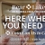 Here When You Need Us