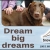 Dream Big Dreams