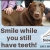 Smile While You Still Have Teeth!