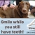 Smile While You Still Have Teeth!