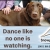 Dance Like No One is Watching