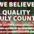 We Believe Quality Truly Counts!