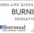 When Life Gives You That Burning Sensation