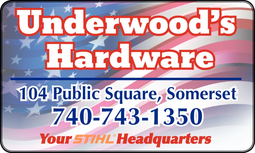 Your STIHL Headquarters, Underwood's Hardware, Somerset, OH
