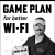 Game Plan for better Wi-Fi