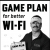 Game Plan for better Wi-Fi