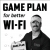 Game Plan for better Wi-Fi