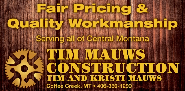 Quality Workmanship, Tim Mauws Construction, Coffee Creek, MT