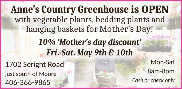 Open, Anne's Country Greenhouse, Moore, MT