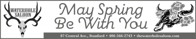 May Spring Be with You, Waterhole Saloon, Stanford, MT