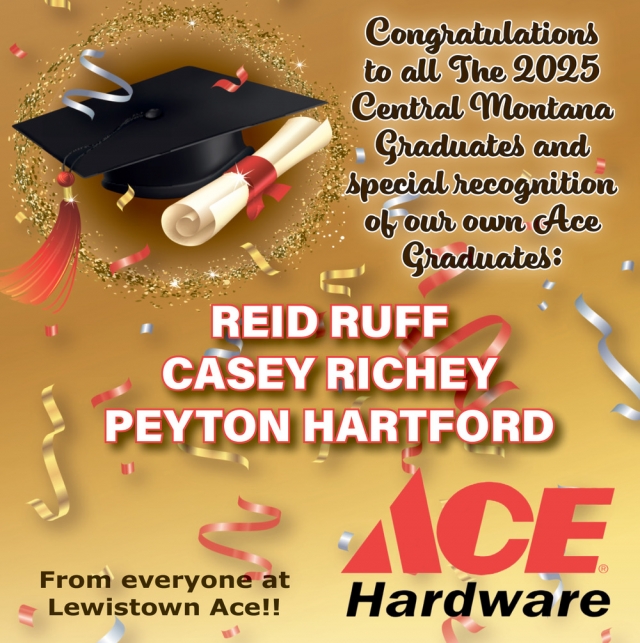 Congratulations to All the 2025 Central Montana  Graduates, Lewiston Ace Hardware, Lewistown, MT