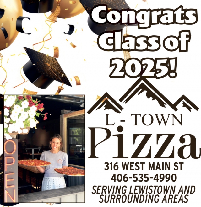 Congrats Class of 2025!, L-Town Pizza, Lewistown, MT