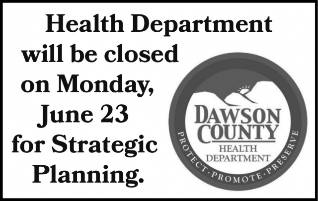 Closed on Monday, June 23, Dawson County Health Department, Glendive, MT