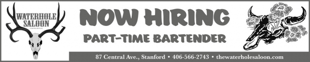 Now Hiring Part-Time Bartender, Waterhole Saloon, Stanford, MT