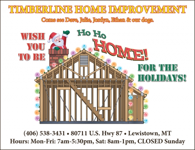 Wish You to Be Ho Ho Home! for The Holidays, Timberline Home Improvement, Lewistown, MT