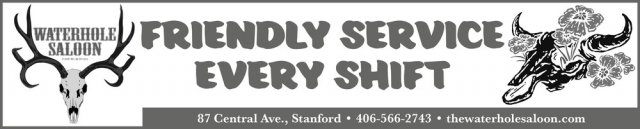 Friendly Service Every Shift, Waterhole Saloon, Stanford, MT