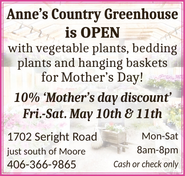Open, Anne's Country Greenhouse, Moore, MT
