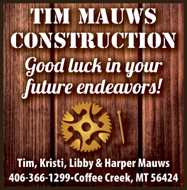 Good Luck in Your Future Endeavors!, Tim Mauws Construction, Coffee Creek, MT