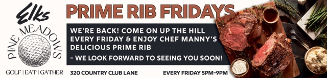 Prime Rib Fridays, Elks Pine Meadows, Lewistown, MT