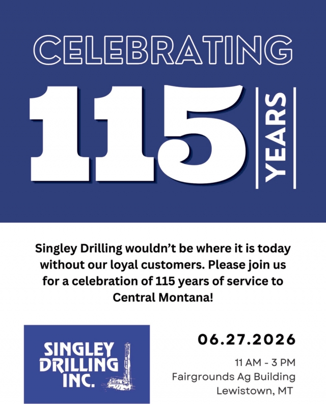Celebrating 115 Years, Singley Drilling Inc., Lewistown, MT