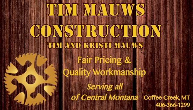 Quality Construction Work, Tim Mauws Construction, Coffee Creek, MT