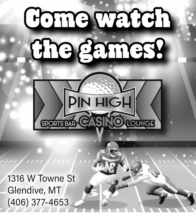Catch Every Big Play, Pin High Sports Bar & Casino, Glendive, MT