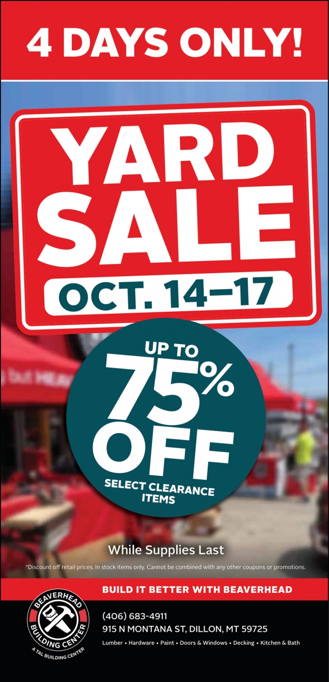 4-Day Yard Sale, Up to 75% Off, Beaverhead Building Center, Dillon, MT