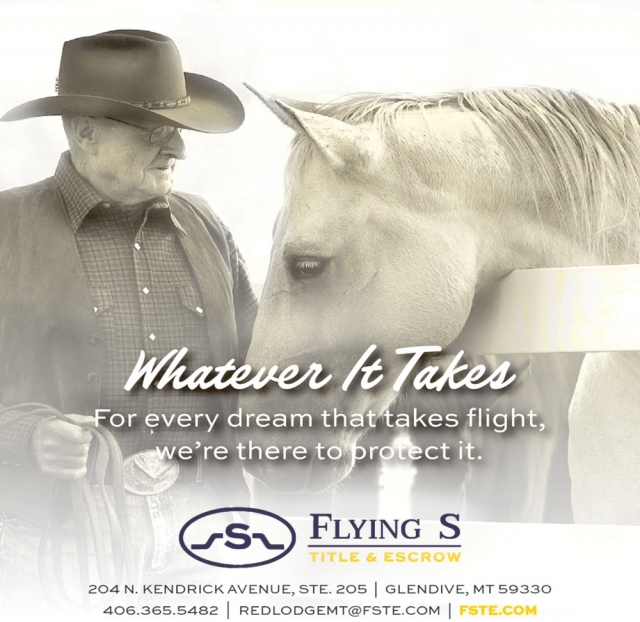 Whatever It Takes!, Flying S Title & Escrow, Glendive, MT