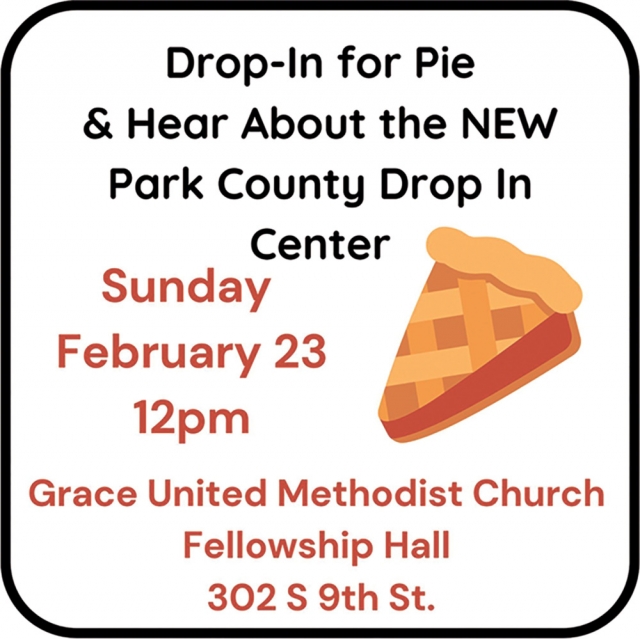 Drop-In for Pie & Heart About the New Park County Drop In Center, Grace United Methodist Church, Dillon, MT