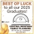 Best of Luck to All Our 2025 Graduates!