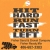 Hit Hard Run Fast Turn Left