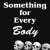 Something for Every Body