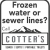 Frozen Water or Sewer Lines?