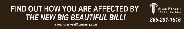 Find out How Your Are Affected by The New Big Beautiful Bill!, Miser Wealth Partners LLC, Farragut, TN