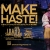 Make Haste!