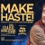 Make Haste!