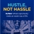 Hustle, Not Hassle