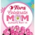 Celebrate Mom Sunday, May 14