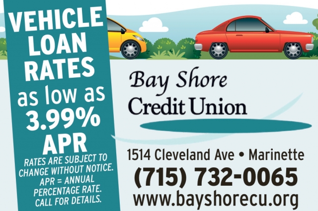 Vehicle Loan Rates as Low As 3.99% APR, Bay Shore Credit Union - Marinette, Marinette, WI